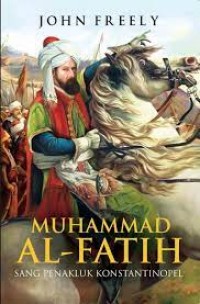 Muhammad Al-Fatih: Sang Penakluk Kostantinopel