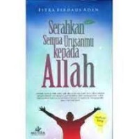 Serahkan semua urusanmu kepada Allah