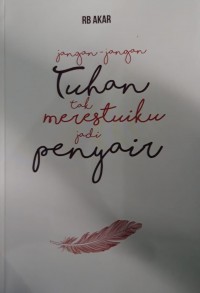 Jangan-jangan Tuhan tak merestuiku jadi penyair