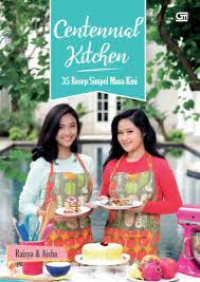 Centennial Khitchen: 35 resep simpel masa kini