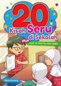 20 kisah seru di sekolah plus ayat al-qur'an dan hadis