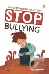 Stop bullying :a-z problem bullying dan solusinya
